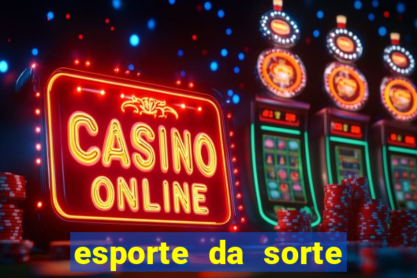 esporte da sorte bonus de deposito