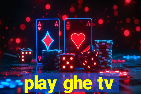 play ghe tv