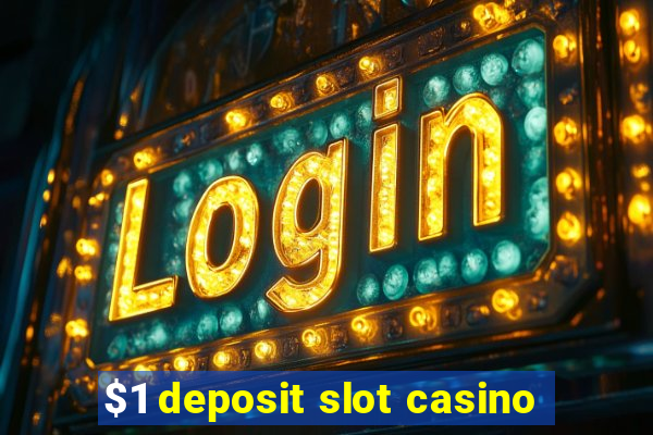 $1 deposit slot casino