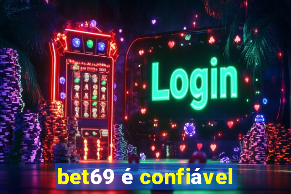 bet69 é confiável