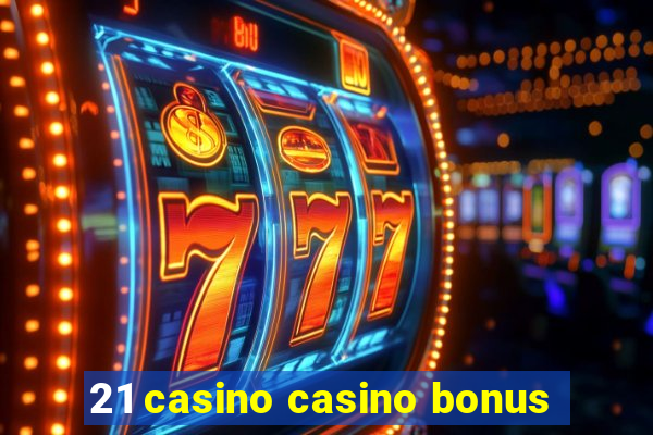 21 casino casino bonus