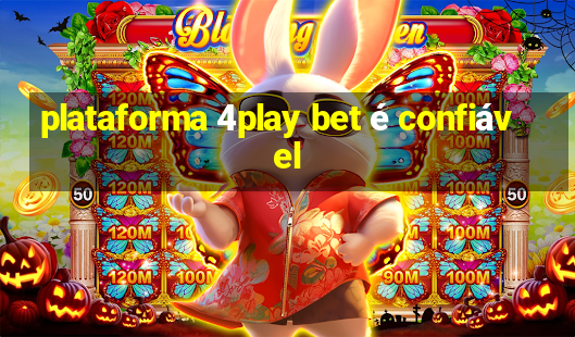 plataforma 4play bet é confiável