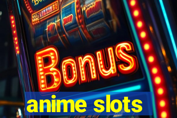 anime slots