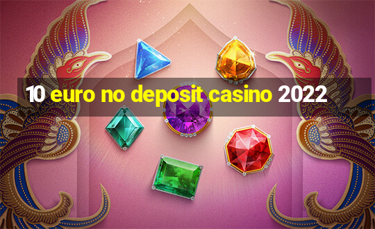 10 euro no deposit casino 2022