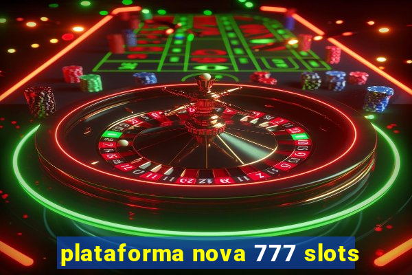 plataforma nova 777 slots