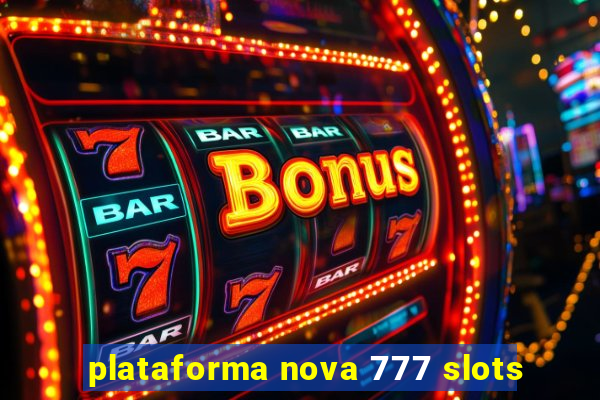 plataforma nova 777 slots