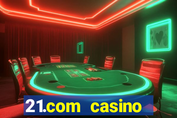 21.com casino online slots machines