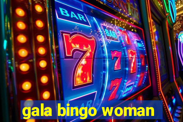 gala bingo woman