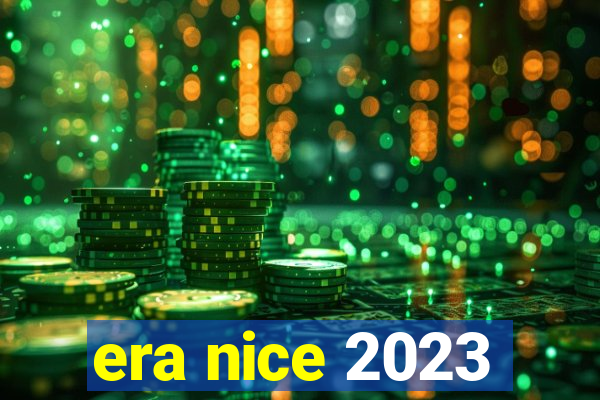 era nice 2023