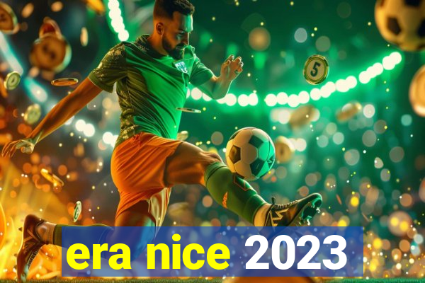 era nice 2023