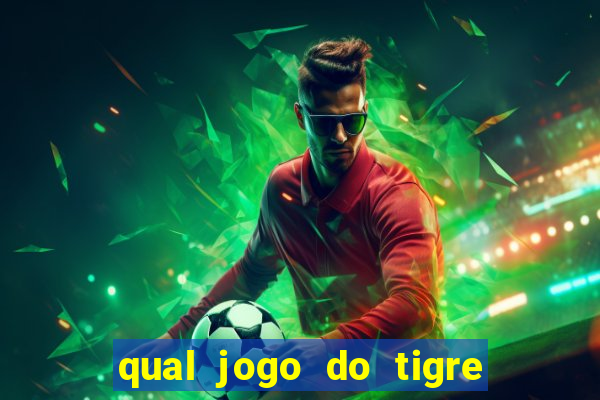 qual jogo do tigre que da dinheiro