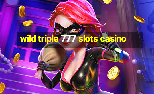 wild triple 777 slots casino