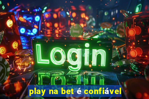 play na bet é confiável