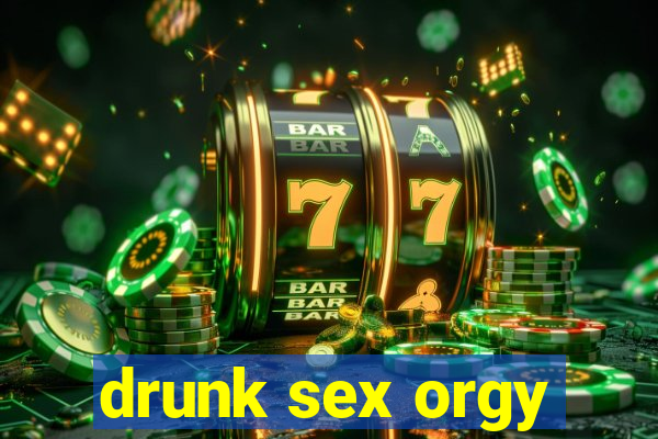 drunk sex orgy