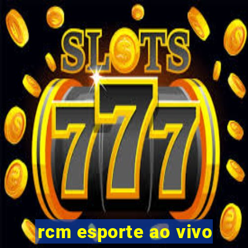 rcm esporte ao vivo