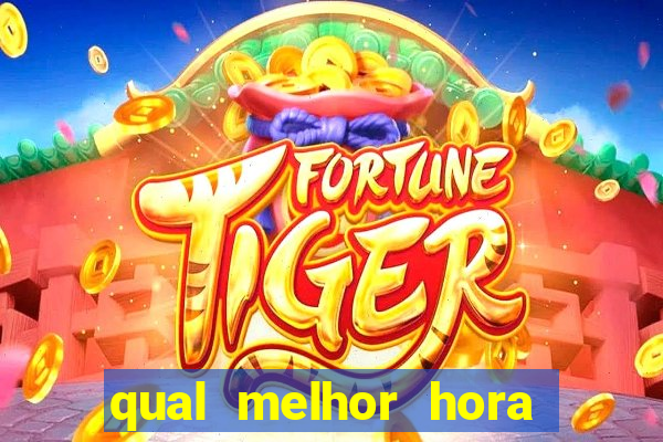 qual melhor hora de jogar fortune tiger