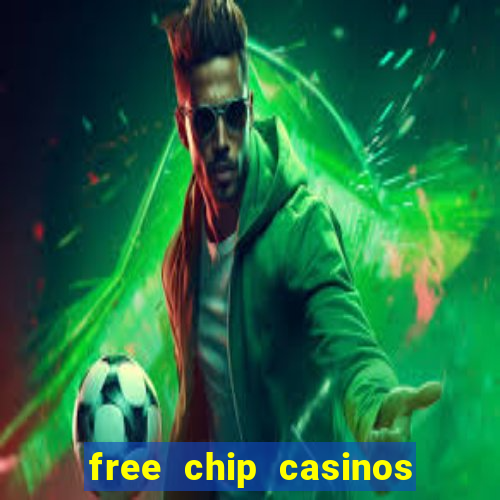 free chip casinos no deposit