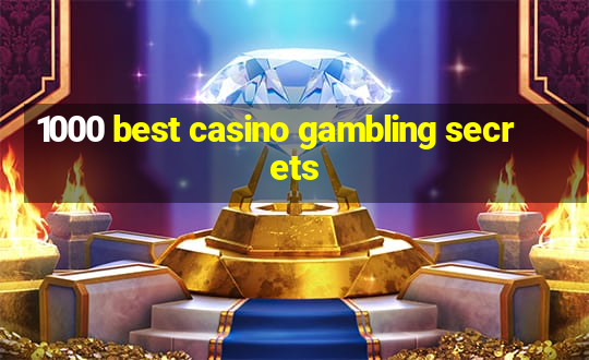 1000 best casino gambling secrets