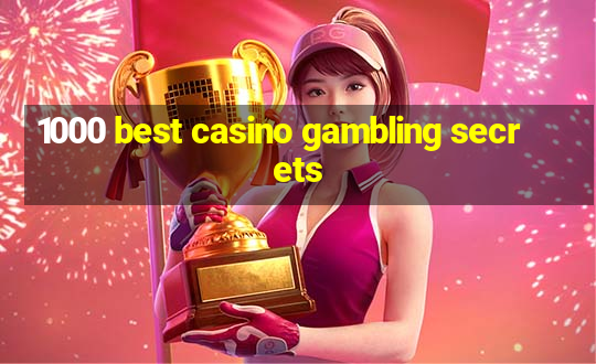 1000 best casino gambling secrets