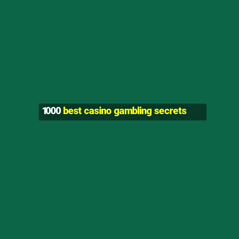 1000 best casino gambling secrets