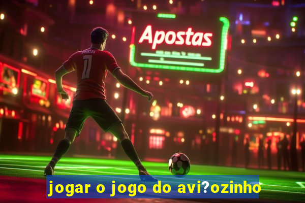 jogar o jogo do avi?ozinho