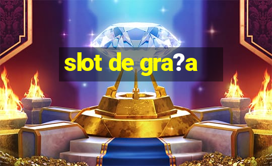 slot de gra?a