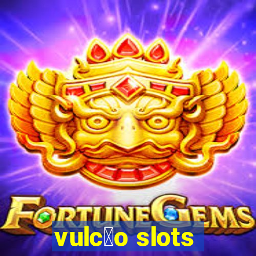 vulc茫o slots