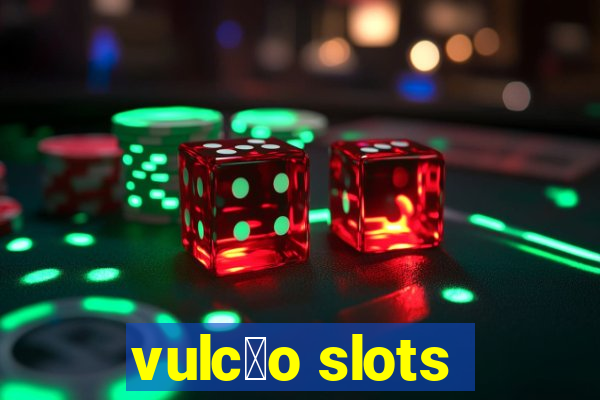 vulc茫o slots