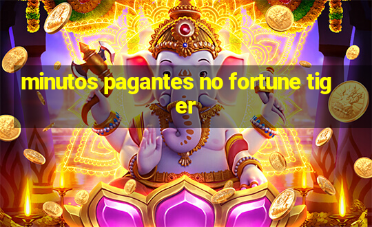 minutos pagantes no fortune tiger