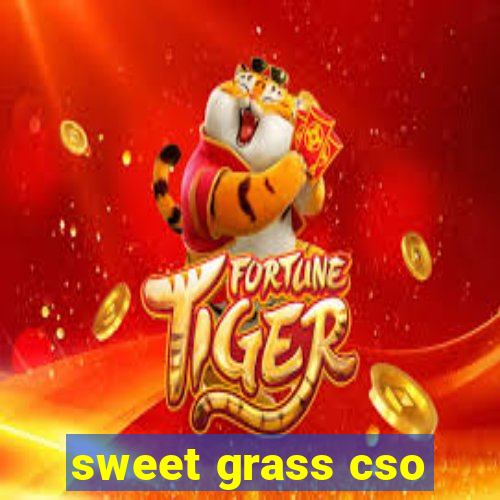 sweet grass cso