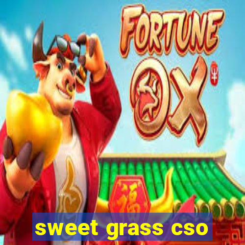 sweet grass cso