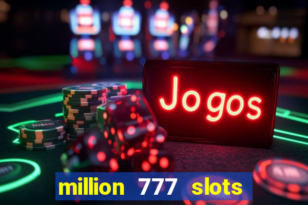 million 777 slots paga mesmo