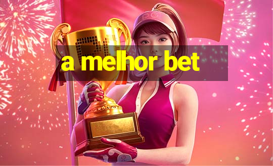 a melhor bet