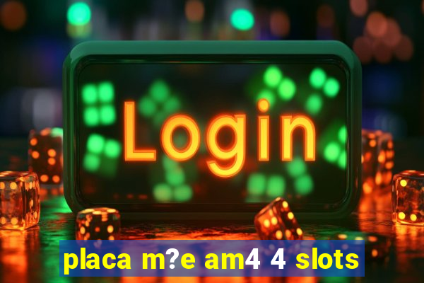 placa m?e am4 4 slots