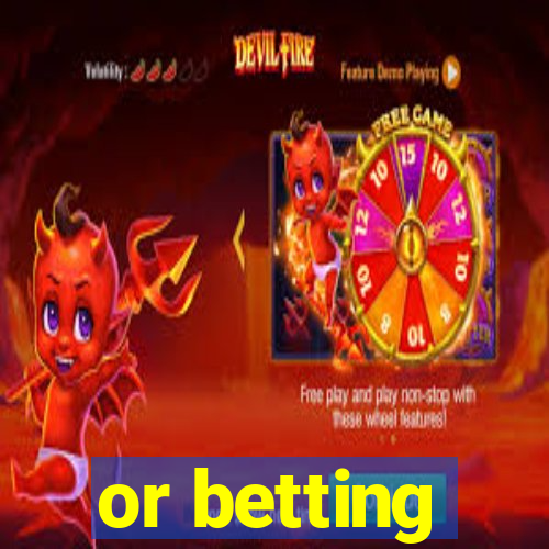 or betting