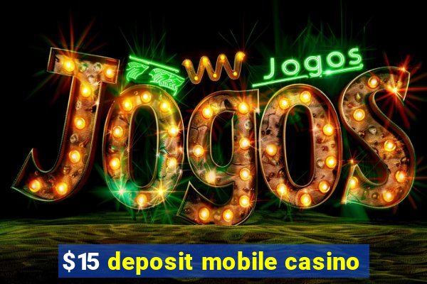 $15 deposit mobile casino