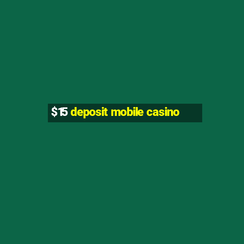 $15 deposit mobile casino