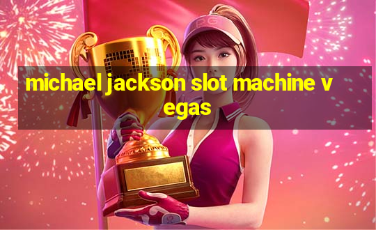 michael jackson slot machine vegas