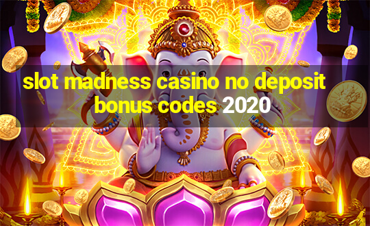 slot madness casino no deposit bonus codes 2020