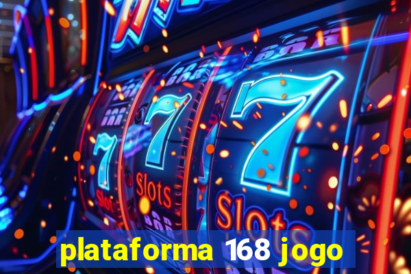 plataforma 168 jogo