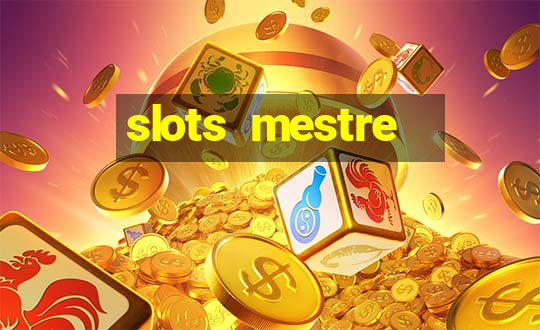 slots  mestre