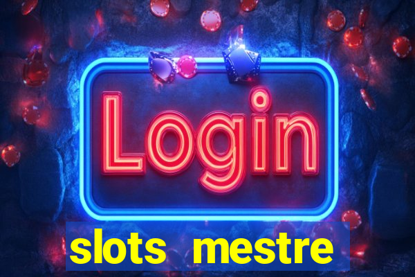 slots  mestre