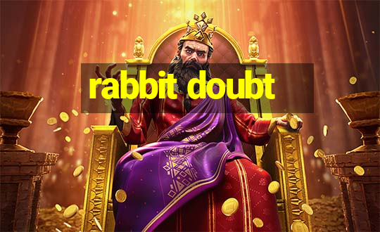 rabbit doubt