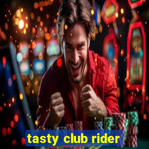 tasty club rider