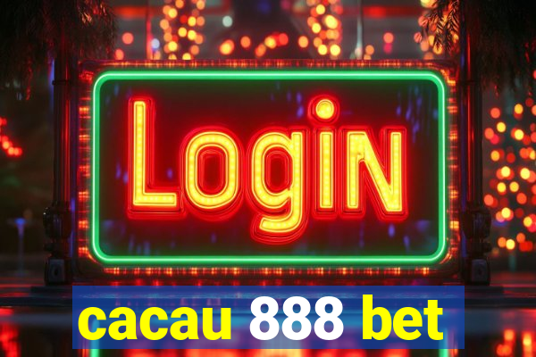 cacau 888 bet