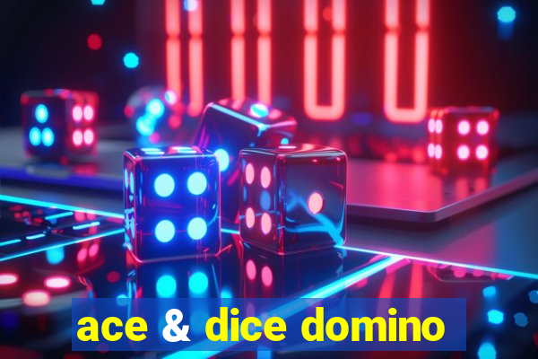 ace & dice domino