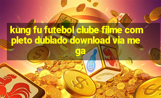 kung fu futebol clube filme completo dublado download via mega