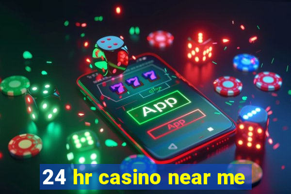 24 hr casino near me