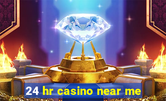 24 hr casino near me