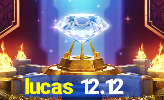 lucas 12.12